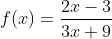 f(x)=\frac{2x-3}{3x+9}